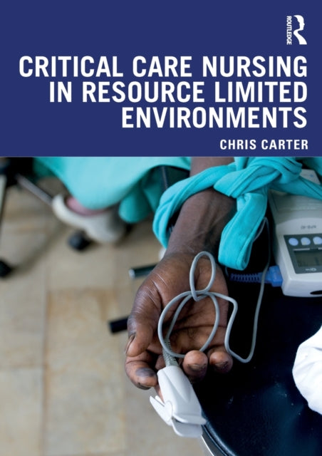 Book cover of: Critical Care Nursing in Resource Limited Environments. By: Chris Carter
