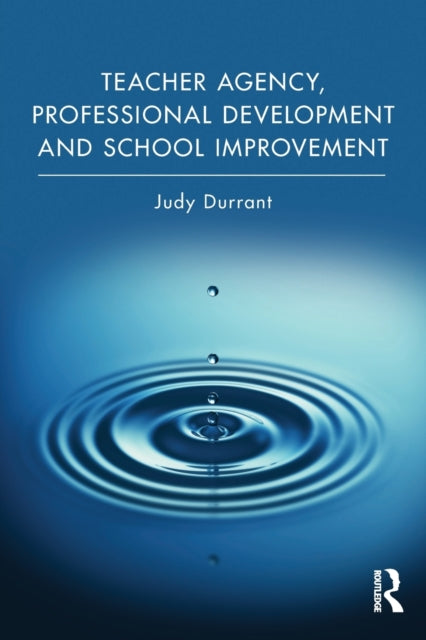 Book cover of: Teacher Agency, Professional Development and School Improvement. By: Judy Durrant