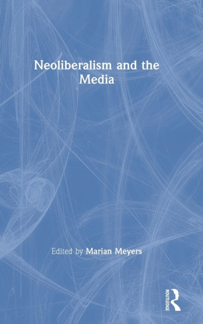 Book cover of: Neoliberalism and the Media