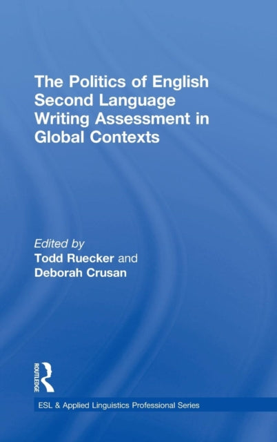 Book cover of: Politics of English Second Language Writing Assessment in Global Contexts