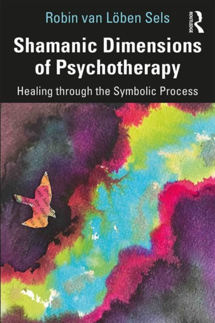 Book cover of: Shamanic Dimensions of Psychotherapy. By: Robin van Löben Sels