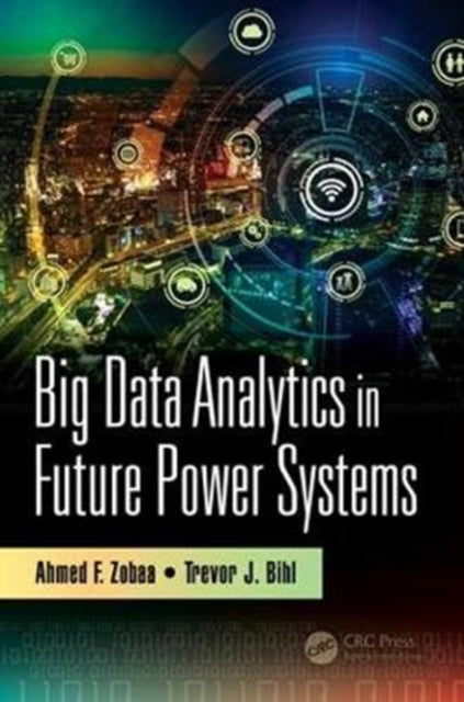 Book cover of: Big Data Analytics in Future Power Systems. By: Ahmed F. Zobaa
