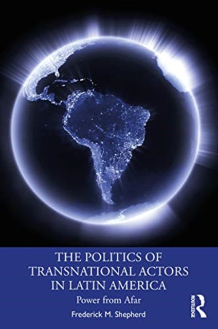 Book cover of: Politics of Transnational Actors in Latin America. By: Frederick M. Shepherd