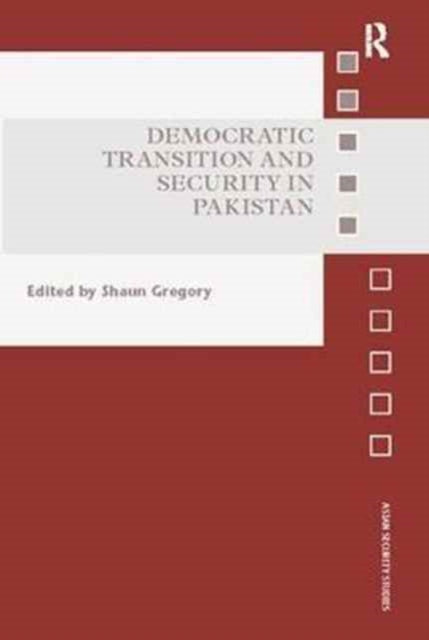 Book cover of: Democratic Transition and Security in Pakistan. By: Shaun Gregory