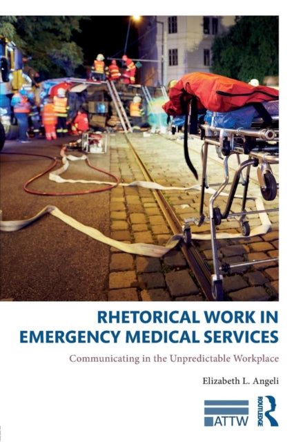 Book cover of: Rhetorical Work in Emergency Medical Services. By: Elizabeth L. Angeli