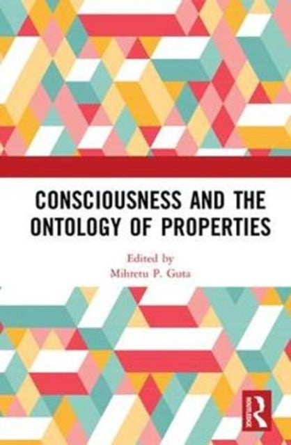 Book cover of: Consciousness and the Ontology of Properties. By: Mihretu P. Guta