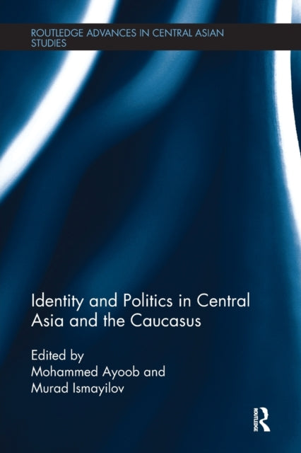 Book cover of: Identity and Politics in Central Asia and the Caucasus. By: Mohammed Ayoob