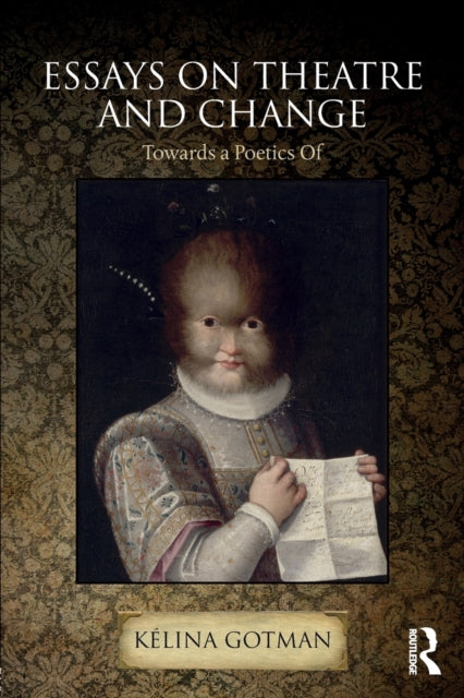 Book cover of: Essays on Theatre and Change. By: Kélina Gotman