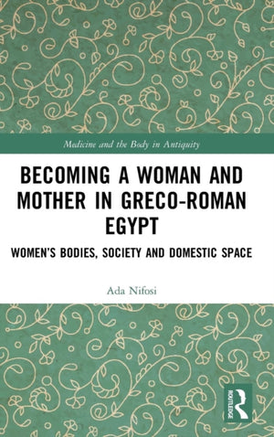 Becoming a Woman and Mother in Greco-Roman Egypt