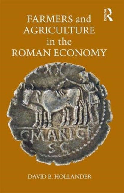 Book cover of: Farmers and Agriculture in the Roman Economy. By: David B. Hollander