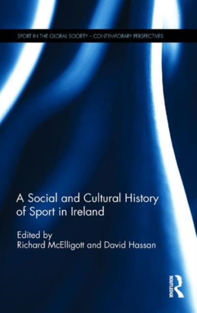 Book cover of: Social and Cultural History of Sport in Ireland. By: David Hassan