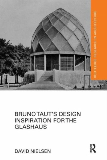 Book cover of: Bruno Taut's Design Inspiration for the Glashaus. By: David Nielsen