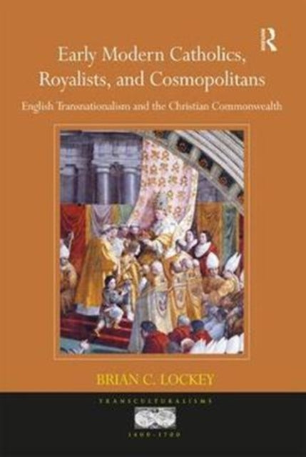 Book cover of: Early Modern Catholics, Royalists, and Cosmopolitans. By: Brian C. Lockey