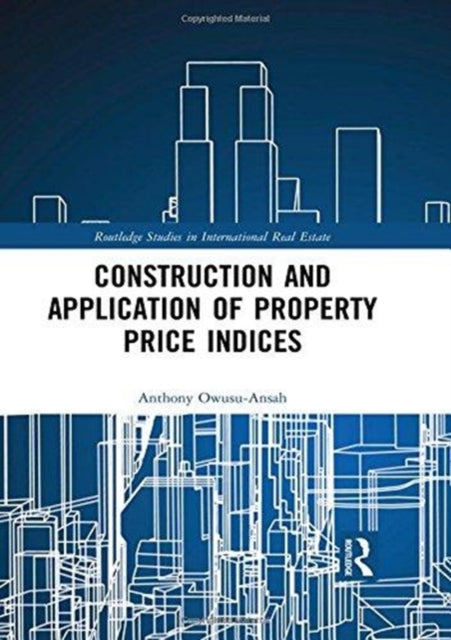 Book cover of: Construction and Application of Property Price Indices. By: Anthony Owusu-Ansah