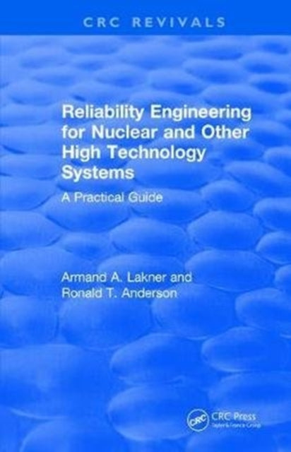 Book cover of: Reliability Engineering for Nuclear and Other High Technology Systems (1985). By: A. A. Lakner