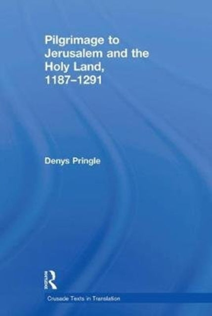 Book cover of: Pilgrimage to Jerusalem and the Holy Land, 1187–1291. By: Denys Pringle