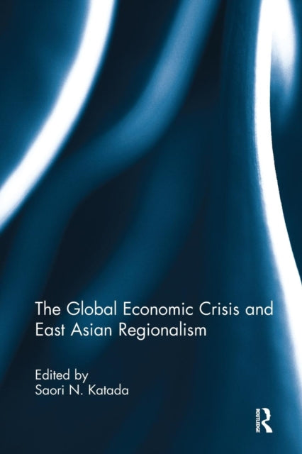 Book cover of: Global Economic Crisis and East Asian Regionalism. By: Saori Katada