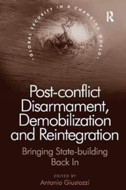 Book cover of: Post-conflict Disarmament, Demobilization and Reintegration. By: Antonio Giustozzi