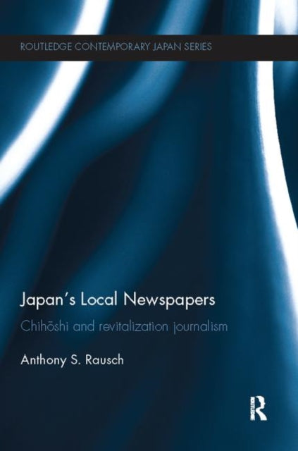 Book cover of: Japan's Local Newspapers. By: Anthony S. Rausch