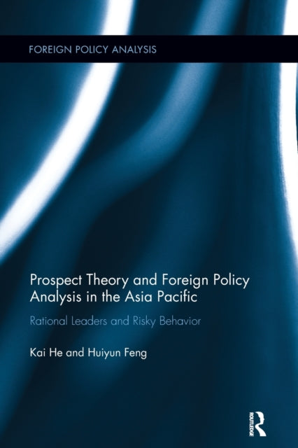 Book cover of: Prospect Theory and Foreign Policy Analysis in the Asia Pacific. By: Kai He