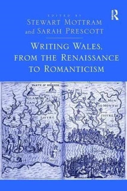 Book cover of: Writing Wales, from the Renaissance to Romanticism. By: Stewart Mottram