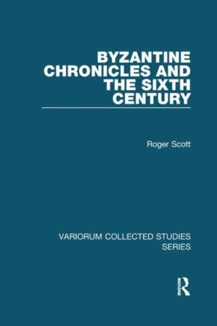 Book cover of: Byzantine Chronicles and the Sixth Century. By: Roger Scott
