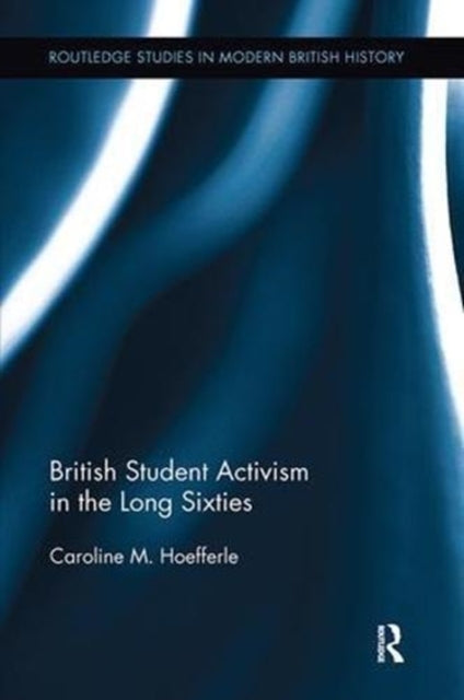 Book cover of: British Student Activism in the Long Sixties. By: Caroline Hoefferle
