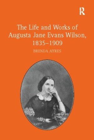 Life and Works of Augusta Jane Evans Wilson, 1835-1909