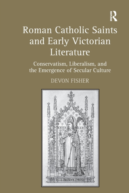 Book cover of: Roman Catholic Saints and Early Victorian Literature. By: Devon Fisher