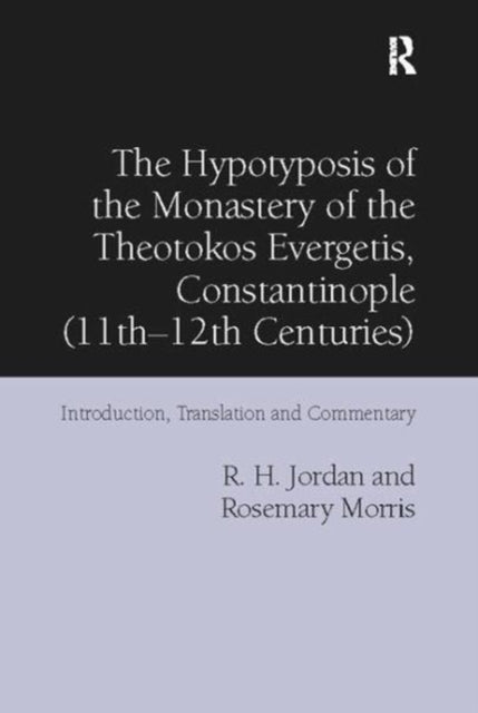 Book cover of: Hypotyposis of the Monastery of the Theotokos Evergetis, Constantinople (11th–12th Centuries). By: R. H. Jordan