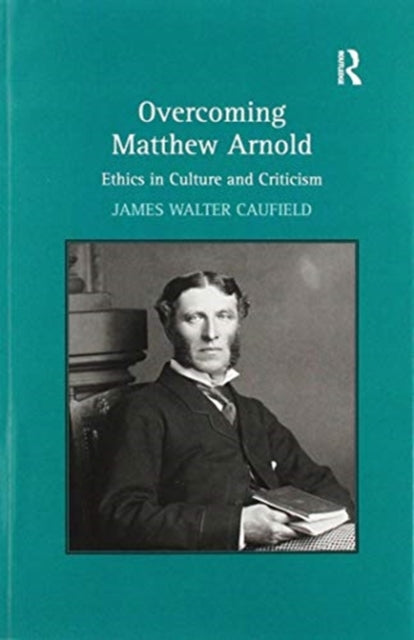 Book cover of: Overcoming Matthew Arnold. By: James Walter Caufield
