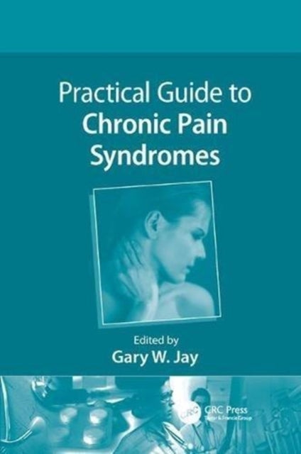 Book cover of: Practical Guide to Chronic Pain Syndromes. By: Gary W. Jay