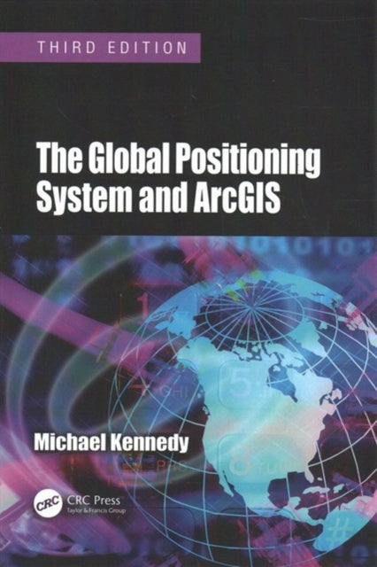 Book cover of: Global Positioning System and ArcGIS. By: Kennedy, Michael