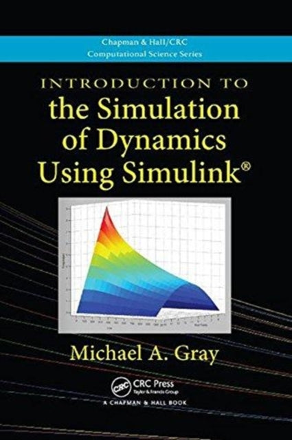 Book cover of: Introduction to the Simulation of Dynamics Using Simulink. By: Michael A. Gray