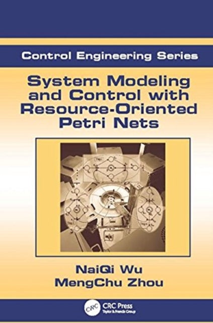 Book cover of: System Modeling and Control with Resource-Oriented Petri Nets. By: MengChu Zhou