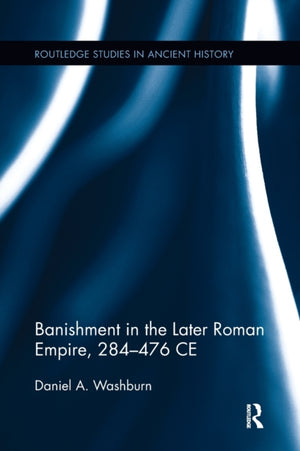 Banishment in the Later Roman Empire, 284-476 CE