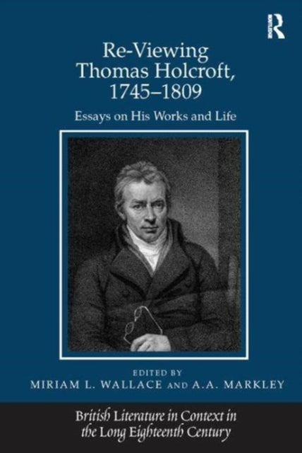 Re-Viewing Thomas Holcroft, 1745-1809