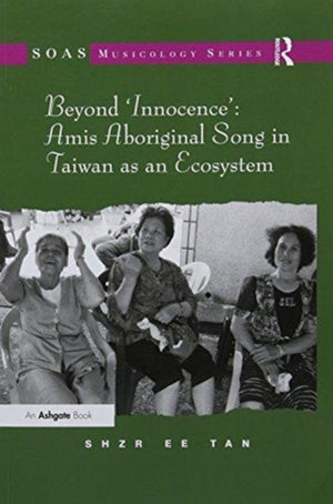 Beyond 'Innocence': Amis Aboriginal Song in Taiwan as an Ecosystem