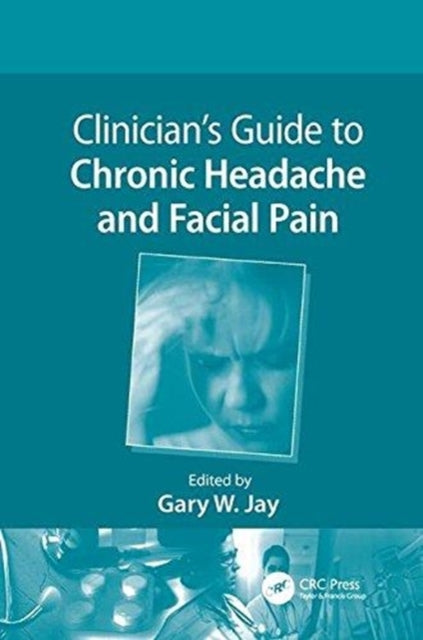 Book cover of: Clinician’s Guide to Chronic Headache and Facial Pain. By: Gary W. Jay