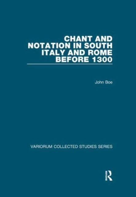 Book cover of: Chant and Notation in South Italy and Rome before 1300. By: John Boe