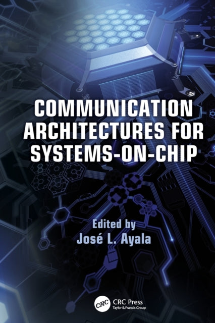 Book cover of: Communication Architectures for Systems-on-Chip. By: José L. Ayala