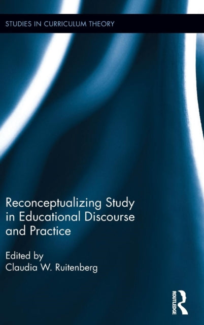 Book cover of: Reconceptualizing Study in Educational Discourse and Practice. By: Claudia W. Ruitenberg