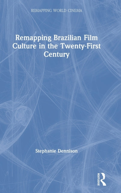Book cover of: Remapping Brazilian Film Culture in the Twenty-First Century. By: Stephanie Dennison