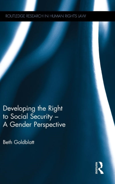 Book cover of: Developing the Right to Social Security - A Gender Perspective. By: Beth Goldblatt