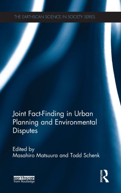 Book cover of: Joint Fact-Finding in Urban Planning and Environmental Disputes. By: Masahiro Matsuura