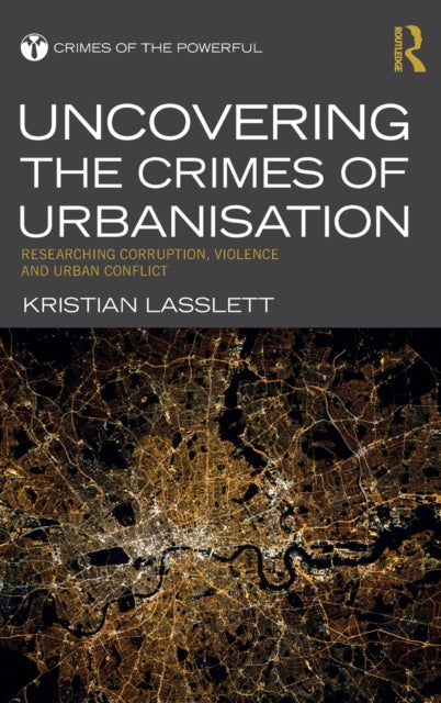 Book cover of: Uncovering the Crimes of Urbanisation. By: Kristian Lasslett