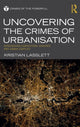 Book cover of: Uncovering the Crimes of Urbanisation. By: Kristian Lasslett