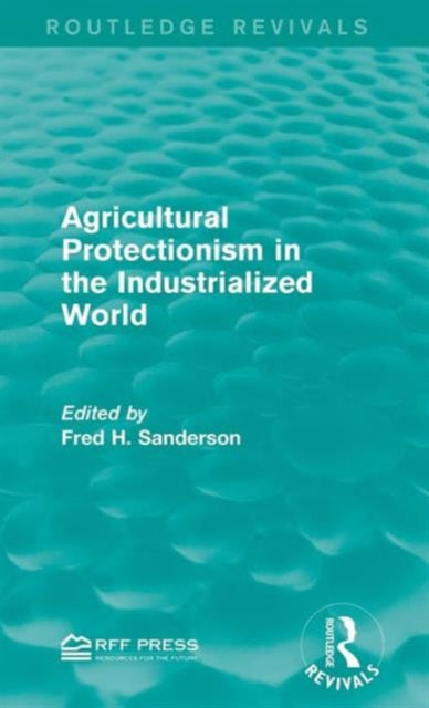 Book cover of: Agricultural Protectionism in the Industrialized World. By: Fred H. Sanderson