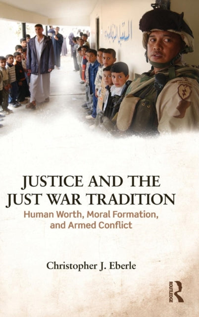 Book cover of: Justice and the Just War Tradition. By: Christopher J. Eberle