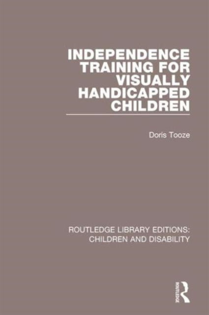 Book cover of: Independence Training for Visually Handicapped Children. By: Doris Tooze
